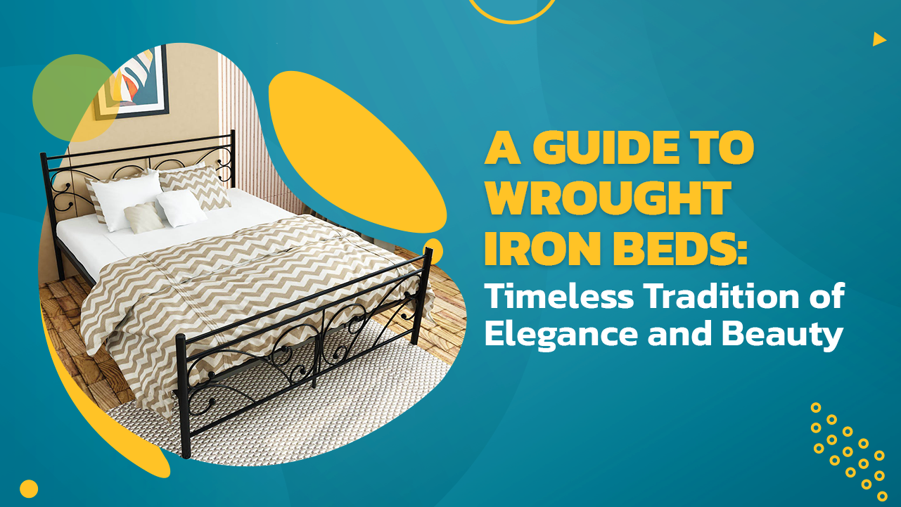 A Guide to Wrought Iron Beds: Timeless Tradition of Elegance and Beauty