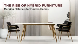 Buy Hybrid Furniture for Modern Homes