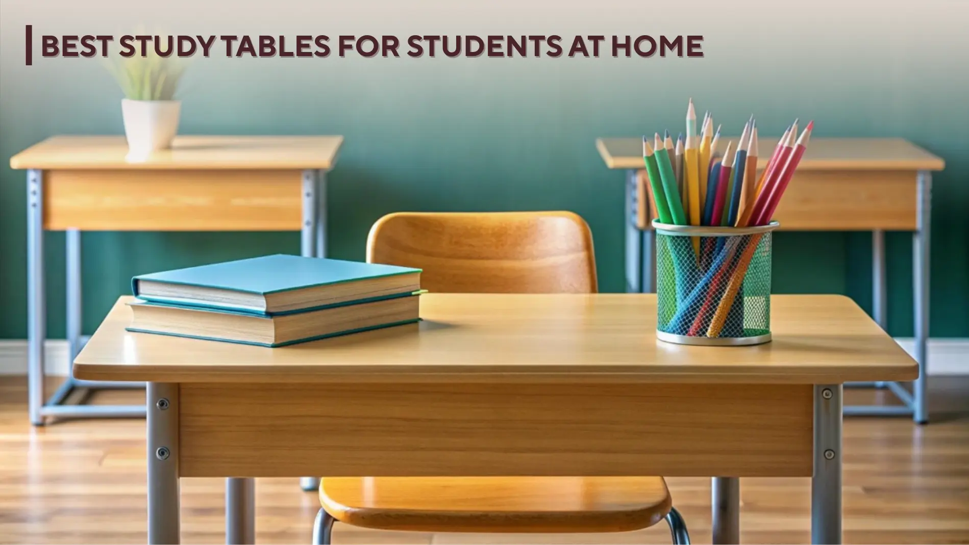 Best Study Tables for Students at Home