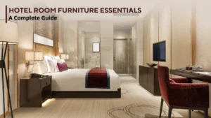 Hotel Room Furniture Essentials A Complete Guide