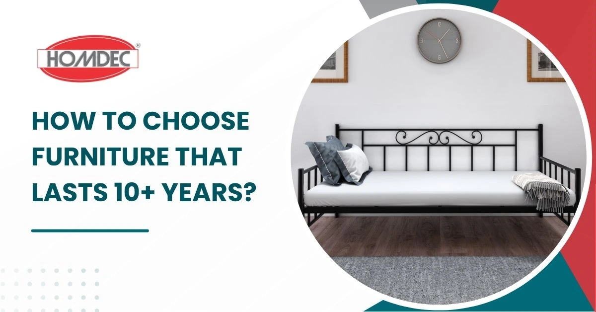 How to Choose Furniture That Lasts 10+ Years?