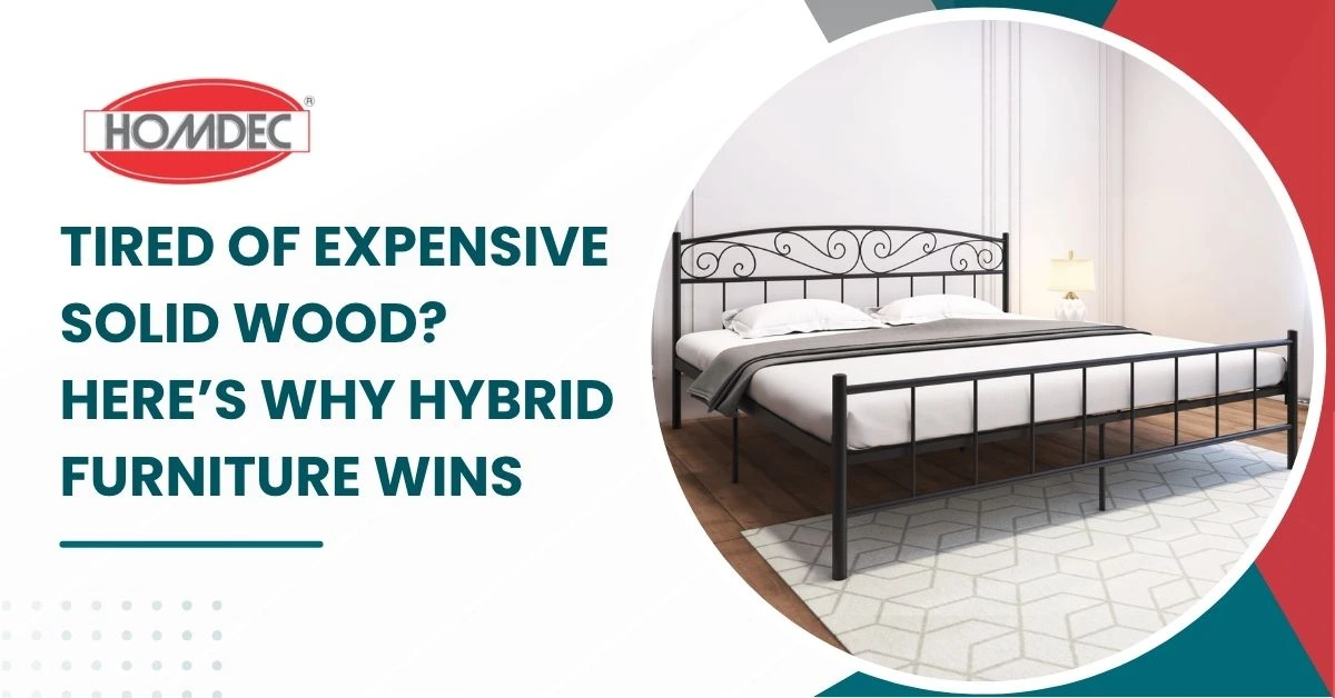 Tired of Expensive Solid Wood? Here’s Why Hybrid Furniture Wins